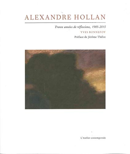 Alexandre Hollan: Trente Annnées de Réflexions 1985-2015